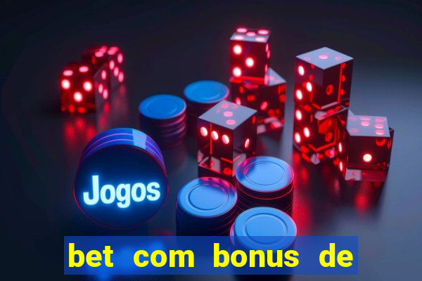 bet com bonus de cadastro sem deposito